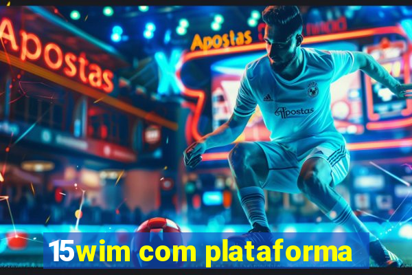 15wim com plataforma